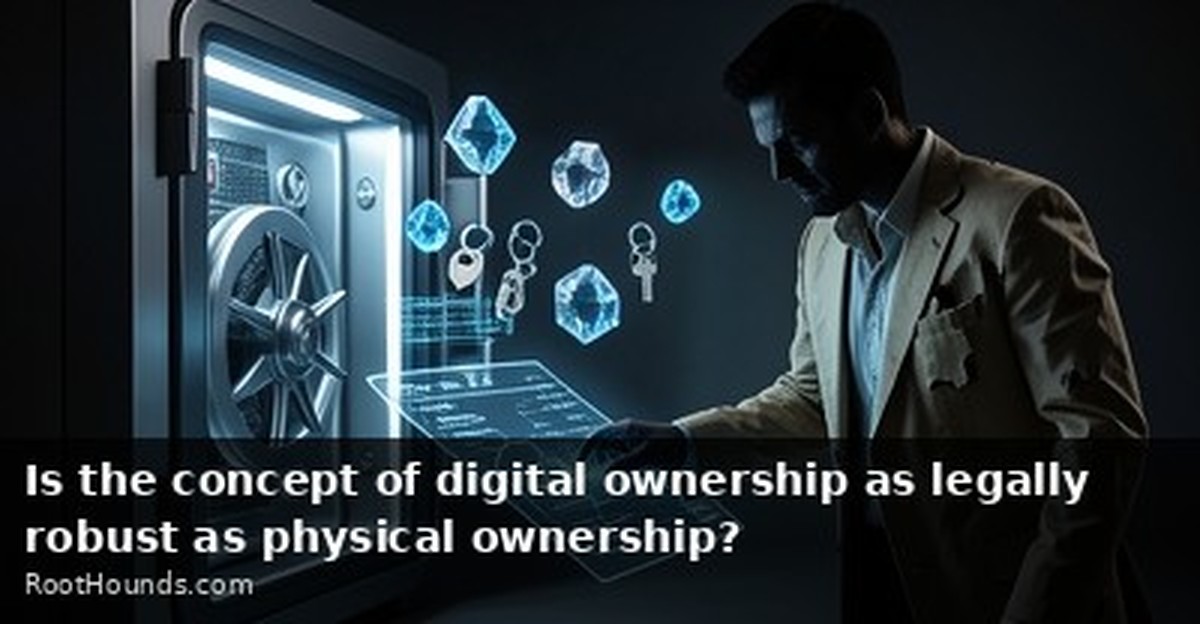 Is the concept of digital ownership as legally robust as physical ownership?